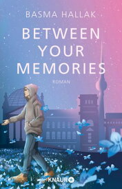 Between Your Memories Roman | Finale der New-Adult-Dilogie von Own-Voice-Autorin Basma Hallak mit viel Humor und noch mehr Gef?hl【電子書籍】[ Basma Hallak ]