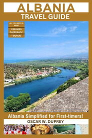 ALBANIA TRAVEL GUIDE Albania Simplified for First-timers: We covered Culture, Maps,Trip Planning, Accommodation, Shopping, Attractions, Sports, Museums, Restaurants, Itinerary, Nightlife and more!【電子書籍】[ OSCAR W. DUPREY ]