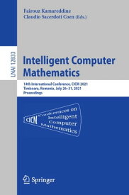 Intelligent Computer Mathematics 14th International Conference, CICM 2021, Timisoara, Romania, July 26?31, 2021, Proceedings【電子書籍】