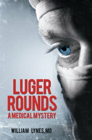 Luger Rounds【電子書籍】[ William Lynes, MD ]