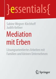 Mediation mit Erben L?sungsorientiertes Arbeiten mit Familien und kleinen Unternehmen【電子書籍】[ Sabine Wegner-Kirchhoff ]