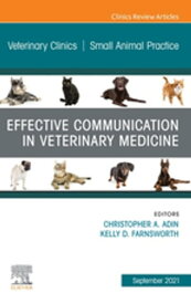 Effective Communication in Veterinary Medicine, An Issue of Veterinary Clinics of North America: Small Animal Practice, E-Book【電子書籍】