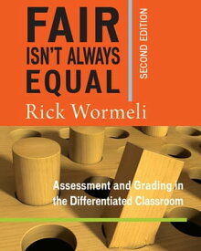 Fair Isn't Always Equal Assessment & Grading in the Differentiated Classroom【電子書籍】[ Rick Wormeli ]