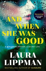 And When She Was Good 'Mesmerising.' Stephen King【電子書籍】[ Laura Lippman ]