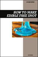How to Make Edible Fake Snot Recipe Book: Easy Homemade Fake Snot Ideas for Halloween, Pranks, and Costume Parties