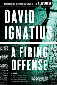 A Firing Offense: A Novel【電子書籍】[ David Ignatius ]