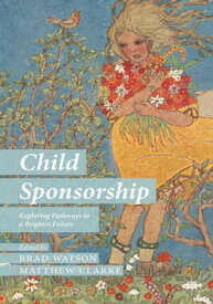 Child Sponsorship Exploring Pathways to a Brighter Future【電子書籍】