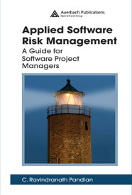 Applied Software Risk Management A Guide for Software Project Managers【電子書籍】[ C. Ravindranath Pandian ]