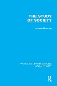 The Study of Society (RLE Social Theory)【電子書籍】[ Kathleen Joan Heasman ]