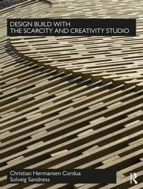 Design Build with The Scarcity and Creativity Studio【電子書籍】[ Christian Hermansen Cordua ]