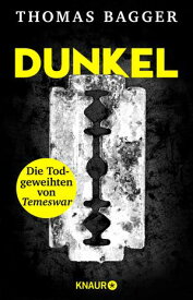 DUNKEL - Die Todgeweihten von Temeswar Thriller | ≫D?ster, rasant und brutal.≪ FR Online【電子書籍】[ Thomas Bagger ]