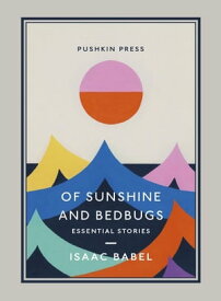 Of Sunshine and Bedbugs Essential Stories【電子書籍】[ Isaac Babel ]