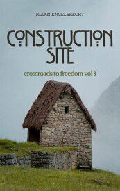Crossroads to Freedom Vol 3: Construction Site Crossroads to Freedom, #3【電子書籍】[ Riaan Engelbrecht ]
