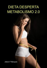 Acelere Seu Metabolismo Com A Dieta Desperta Metabolismo 2.0【電子書籍】[ Jideon F Marques ]