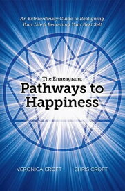 The Enneagram: Pathways to Happiness An Extraordinary Guide to Realigning Your Life & Becoming Your Best Self【電子書籍】[ Chris Croft ]