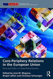 Core-periphery Relations in the European Union Power and Conflict in a Dualist Political Economy【電子書籍】