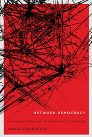 Network Democracy Conservative Politics and the Violence of the Liberal Age【電子書籍】[ Jared Giesbrecht ]