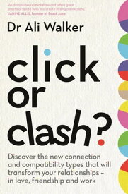 Click or Clash? Discover the new connection and compatibility types that will transform your relationships ? in love, friendship and work【電子書籍】[ Dr Ali Walker ]