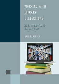 Working with Library Collections An Introduction for Support Staff【電子書籍】[ Hali R. Keeler ]