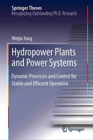 Hydropower Plants and Power Systems Dynamic Processes and Control for Stable and Efficient Operation【電子書籍】[ Weijia Yang ]