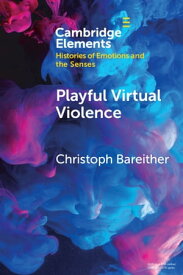Playful Virtual Violence An Ethnography of Emotional Practices in Video Games【電子書籍】[ Christoph Bareither ]