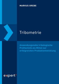 Tribometrie Anwendungsnahe tribologische Pr?ftechnik als Mittel zur erfolgreichen Produktentwicklung【電子書籍】[ Markus Grebe ]