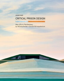 Critical Prison Design Mas d'Enric Penitentiary by AiB arquitectes + Estudi PSP Arquitectura【電子書籍】[ Roger Paez ]