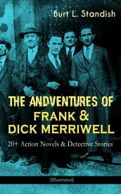 THE ADVENTURES OF FRANK & DICK MERRIWELL: 20+ Action Novels & Detective Stories (Illustrated) Dick Merriwell's Trap, Frank Merriwell at Yale, All in the Game, The Tragedy of the Ocean Tramp, Frank Merriwell's Bravery, The Fugitive Profes【電子書籍】