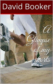 A Glimpse of My Shorts【電子書籍】[ David Booker ]