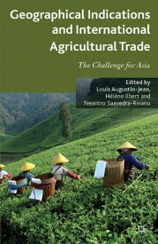 Geographical Indications and International Agricultural Trade The Challenge for Asia【電子書籍】