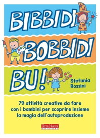 Bibbidi Bobbidi Bu! 79 attivit? per piccoli maghi del fai da te【電子書籍】[ Stefania Rossini ]