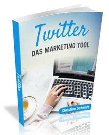 Twitter Das Marketing Tool【電子書籍】[ Christian Schmidt ]