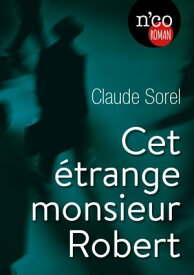Cet ?trange monsieur Robert Quand la concierge m?ne l'enqu?te【電子書籍】[ Claude Sorel ]