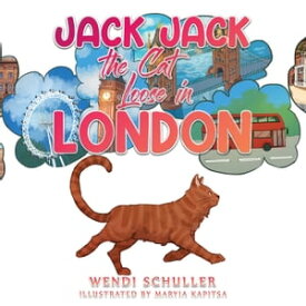 Jack Jack the Cat Loose in London【電子書籍】[ Wendi Schuller ]