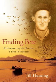Finding Pete Rediscovering the Brother I Lost in Vietnam【電子書籍】[ Jill Hunting ]