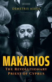 Makarios The Revolutionary Priest of Cyprus【電子書籍】[ Demetris Assos ]
