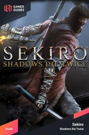 Sekiro - Shadows Die Twice【電子書籍】[ GamerGuides.com ]