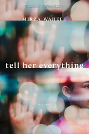 Tell Her Everything【電子書籍】[ Mirza Waheed ]