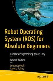 Robot Operating System (ROS) for Absolute Beginners Robotics Programming Made Easy【電子書籍】[ Lentin Joseph ]