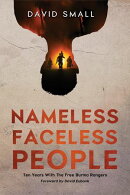 Nameless Faceless People: Ten Years With The Free Burma Rangers