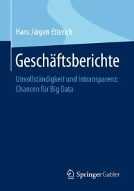 Gesch?ftsberichte Unvollst?ndigkeit und Intransparenz: Chancen f?r Big Data【電子書籍】[ Hans J?rgen Etterich ]