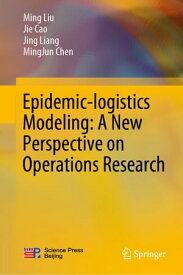 Epidemic-logistics Modeling: A New Perspective on Operations Research【電子書籍】[ Ming Liu ]