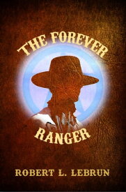 The Forever Ranger【電子書籍】[ Robert L. LeBrun ]