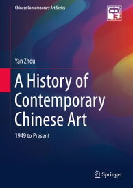 A History of Contemporary Chinese Art 1949 to Present【電子書籍】[ Yan Zhou ]