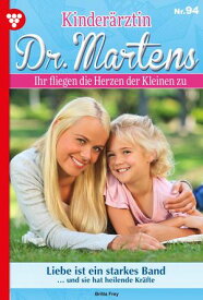 Liebe ist ein starkes Band Kinder?rztin Dr. Martens 94 ? Arztroman【電子書籍】[ Britta Frey ]