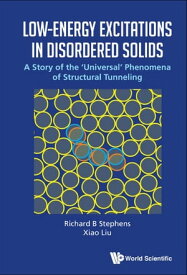 Low-energy Excitations In Disordered Solids: A Story Of The 'Universal' Phenomena Of Structural Tunneling【電子書籍】[ Richard B Stephens ]