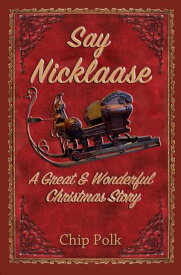 Say Nicklaase-A Great & Wonderful Christmas Story【電子書籍】[ Chip Polk ]