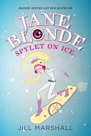 Jane Blonde Spylet on Ice【電子書籍】[ Jill Marshall ]