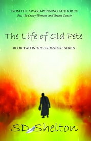 The Life of Old Pete Book Two of The Drugstore Series【電子書籍】[ SD Shelton ]