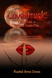 Lovestruck: Kisses, Lies, & Oatmeal Cream Pies【電子書籍】[ Rachel Anne Jones ]